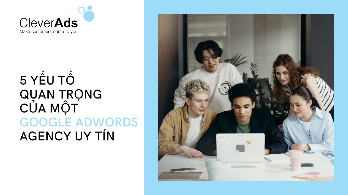 5 yếu tố quan trọng của Google Adwords Agency uy tín