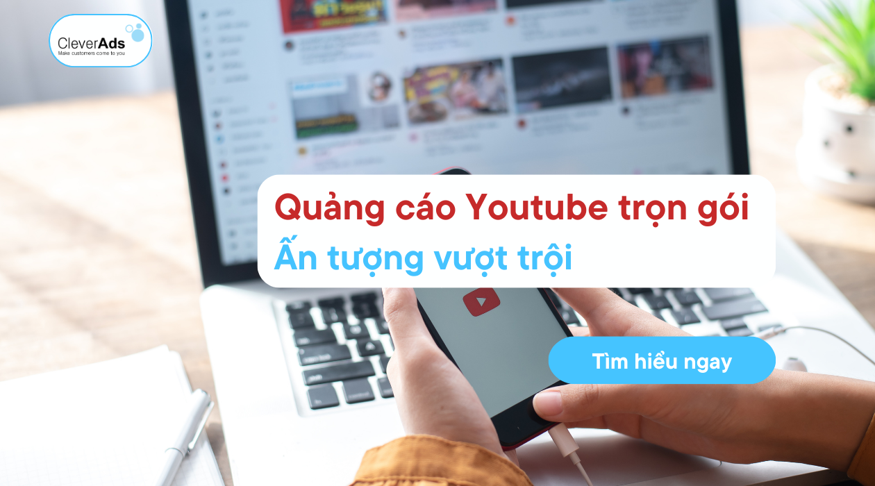 Quảng cáo Youtube trọn gói: Ấn tượng vượt trội dành cho doanh nghiệp