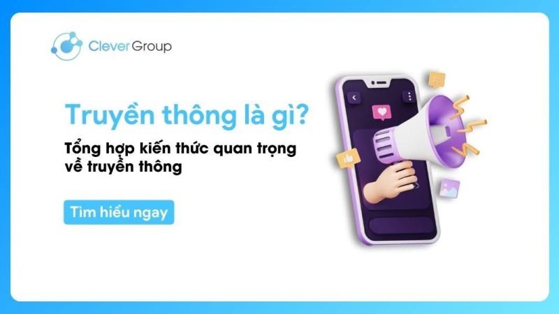 Truyền thông là gì? Tổng hợp kiến thức quan trọng về truyền thông