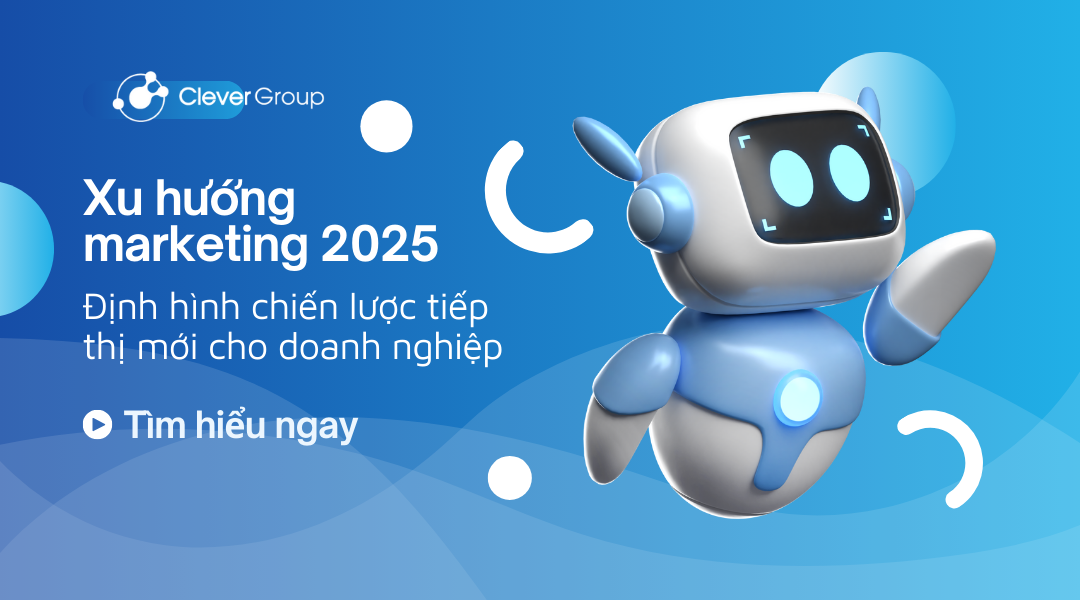 Xu hướng Marketing 2025: Định hình chiến lược tiếp thị mới cho doanh nghiệp